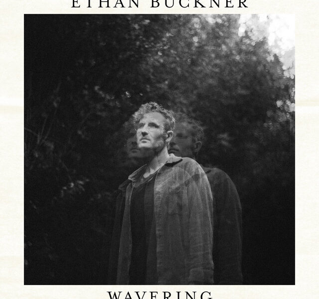 Ethan Buckner – Wavering