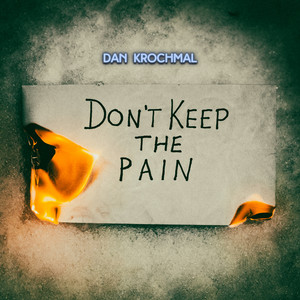 Dan Krochmal – Don’t Keep The Pain