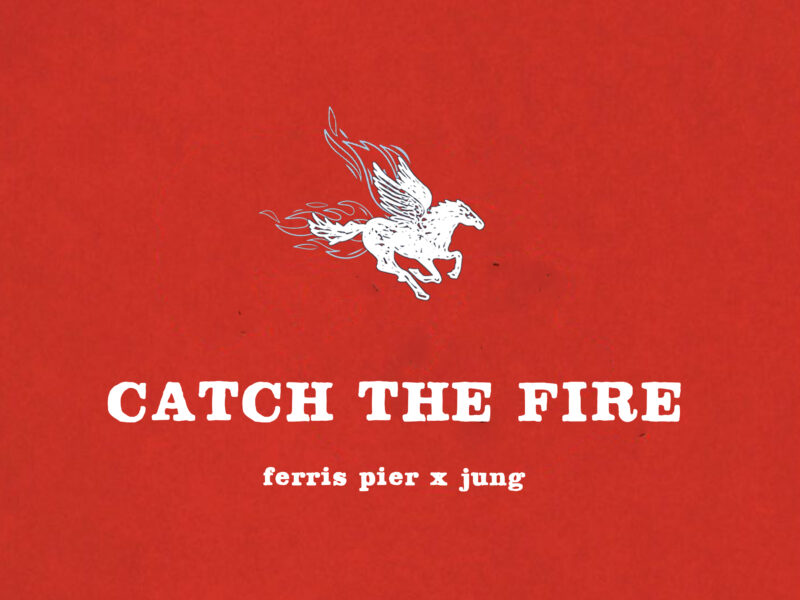 Ferris Pier – Catch The Fire Ft. JUNG