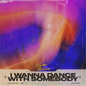 Neon Wake – I Wanna Dance With Somebody (Who Loves Me)